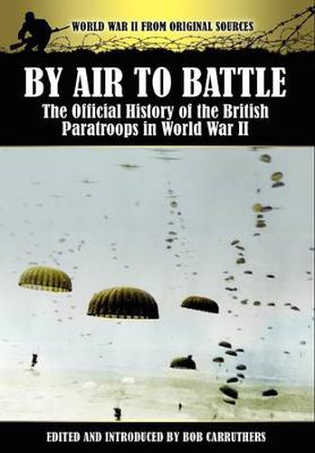 Cover image for By Air to Battle: The Official History of the British Paratroops in World War II