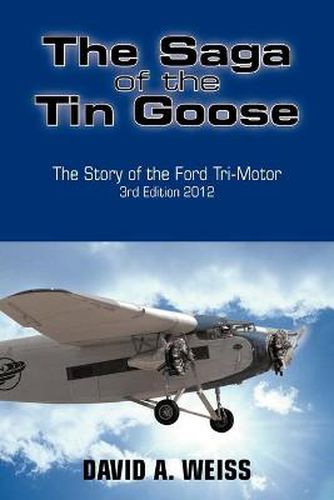 Cover image for The Saga of the Tin Goose: The Story of the Ford Tri-Motor 3rd Edition 2012