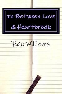 Cover image for In Between Love & Heartbreak: A collection of poems on Love, Heartbreak & Everything In-Between