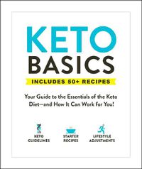 Cover image for Keto Basics: Your Guide to the Essentials of the Keto Diet-and How It Can Work for You!