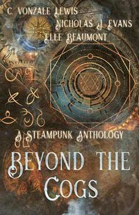 Cover image for Beyond the Cogs: A Steampunk Anthology