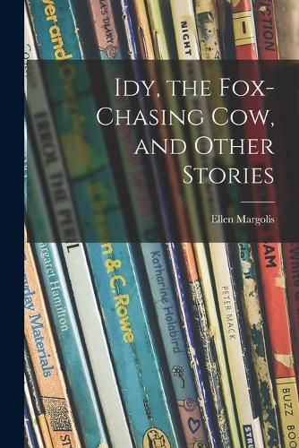 Cover image for Idy, the Fox-chasing Cow, and Other Stories