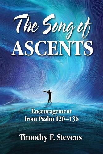 Cover image for The Song of Ascents: Encouragement from Psalm 120-136