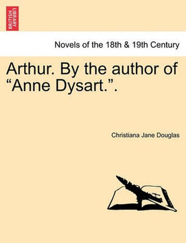 Cover image for Arthur. by the Author of Anne Dysart.. Vol. I.