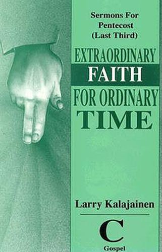 Cover image for Extraordinary Faith for Ordinary Time: Sermons for Pentecost (Last Third) Cycle C Gospel Texts