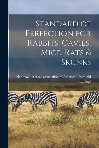 Cover image for Standard of Perfection for Rabbits, Cavies, Mice, Rats & Skunks