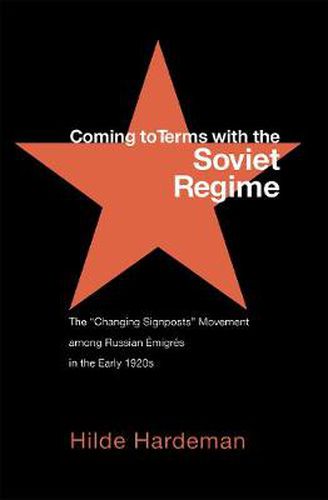 Cover image for Coming to Terms with the Soviet Regime: The  Changing Signposts  Movement among Russian Emigres in the Early 1920s