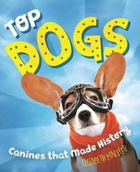 Cover image for Top Dogs: Canines That Made History