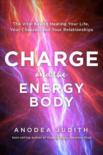 Cover image for Charge and the Energy Body: The Vital Key to Healing Your Life, Your Chakras, and Your Relationships