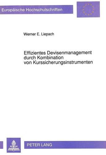 Cover image for Effizientes Devisenmanagement Durch Kombination Von Kurssicherungsinstrumenten: Ueberlegungen Zur Erfassung Und Systematischen Bewaeltigung Von Devisenrisiken Durch Hedging