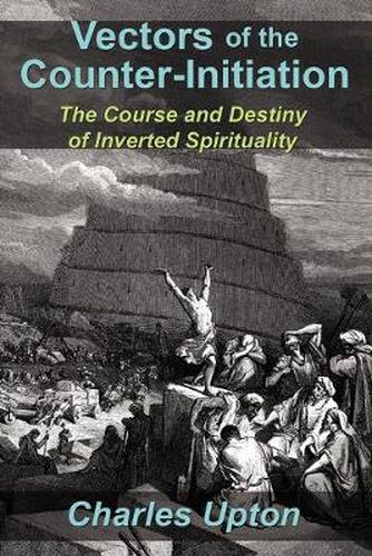 Cover image for Vectors of the Counter-Initiation: The Course and Destiny of Inverted Spirituality