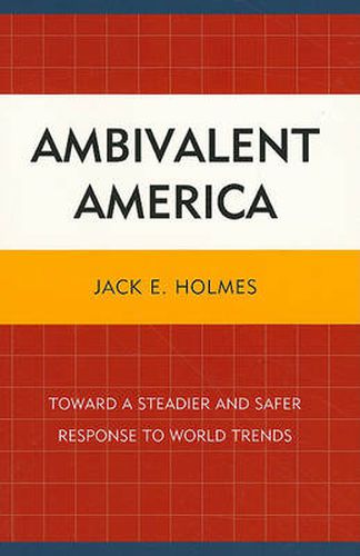 Cover image for Ambivalent America: Toward a Steadier and Safer Response to World Trends