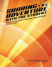 Cover image for Sharing the Adventure with the Student: Exploring the Intersections of NASA Space Science and Education: A Workshop Summary