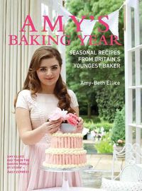 Cover image for Amy's Baking Year: Seasonal Recipes from Britain's Youngest Baker