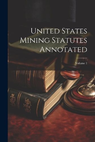 Cover image for United States Mining Statutes Annotated; Volume 1