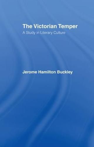 The Victorian Temper: A Study in Literary Culture