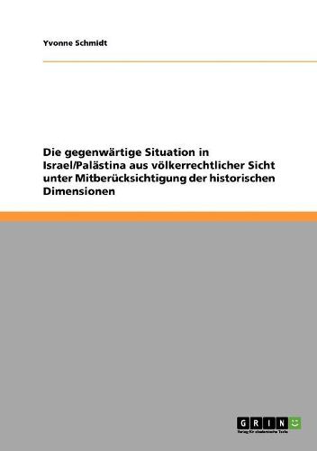 Cover image for Die Gegenwartige Situation in Israel/Palastina Aus Volkerrechtlicher Sicht Unter Mitberucksichtigung Der Historischen Dimensionen