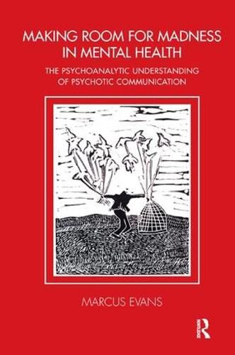 Cover image for Making Room for Madness in Mental Health: The Psychoanalytic Understanding of Psychotic Communication