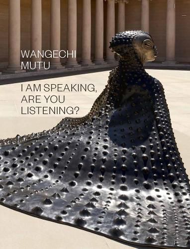 Cover image for Wangechi Mutu: I Am Speaking, Are You Listening?