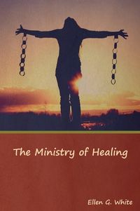 Cover image for The Ministry of Healing