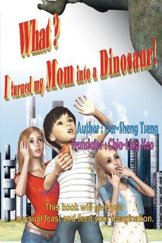 Cover image for What? I turned my mom into a dinosaur!: &#20160;&#40636;&#65311;&#25105;&#25226;&#32769;&#23229;&#35722;&#24656;&#40845;&#20102;&#65281;&#65288;&#22283;&#38555;&#33521;&#25991;&#29256;&#65289;