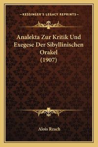 Cover image for Analekta Zur Kritik Und Exegese Der Sibyllinischen Orakel (1907)