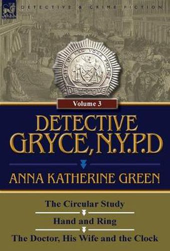 Cover image for Detective Gryce, N. Y. P. D.: Volume: 3-The Circular Study, Hand and Ring and the Doctor, His Wife and the Clock