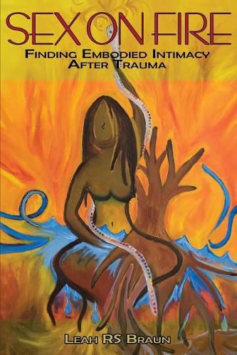 Cover image for Sex on Fire: Finding Embodied Intimacy After Trauma