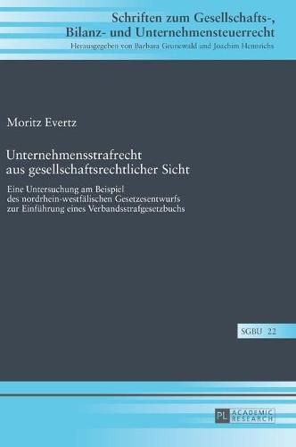 Cover image for Unternehmensstrafrecht Aus Gesellschaftsrechtlicher Sicht: Eine Untersuchung Am Beispiel Des Nordrhein-Westfaelischen Gesetzesentwurfs Zur Einfuehrung Eines Verbandsstrafgesetzbuchs