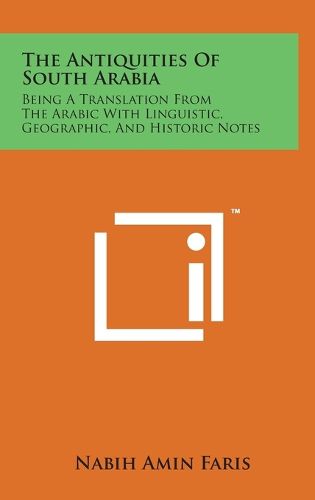 Cover image for The Antiquities of South Arabia: Being a Translation from the Arabic with Linguistic, Geographic, and Historic Notes