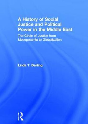 Cover image for A History of Social Justice and Political Power in the Middle East: The Circle of Justice From Mesopotamia to Globalization