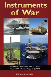 Cover image for Instruments of War: Weapons and Technologies That Have Changed History