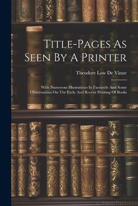 Cover image for Title-pages As Seen By A Printer