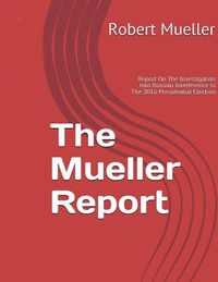 Cover image for Mueller Report: On The Investigation Into Russian Interference In The 2016 Presidential Election