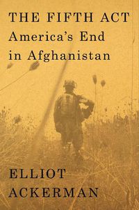Cover image for The Fifth Act: America's End in Afghanistan