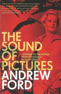 Cover image for The Sound of Pictures: Listening to the Movies, from Hitchcock to High Fidelity