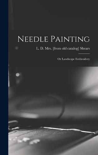 Cover image for Needle Painting; or Landscape Embroidery