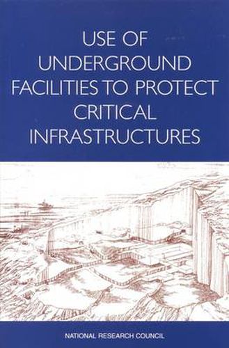 Use of Underground Facilities to Protect Critical Infrastructures: Summary of a Workshop