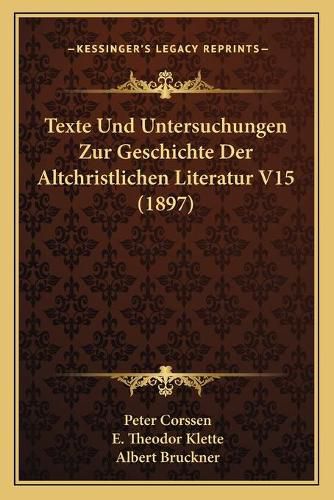 Texte Und Untersuchungen Zur Geschichte Der Altchristlichen Literatur V15 (1897)