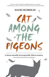 Cover image for Cat Among the Pigeons: A Riotous Assembly of Unrespectable African Creatures