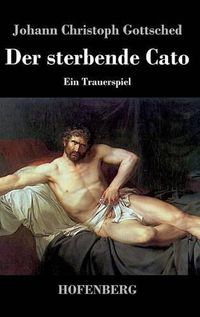 Cover image for Der sterbende Cato: Ein Trauerspiel