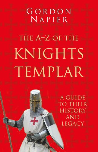 Cover image for The A-Z of the Knights Templar: Classic Histories Series: A Guide to Their History and Legacy