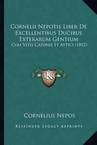 Cover image for Cornelii Nepotis Liber de Excellentibus Ducibus Exterarum Gentium: Cum Vitis Catonis Et Attici (1852)