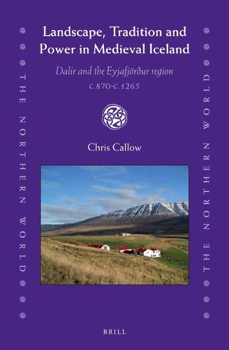 Cover image for Landscape, Tradition and Power in Medieval Iceland: Dalir and the Eyjafjoerdur region c.870-c.1265