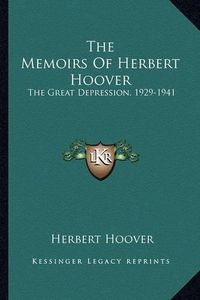 Cover image for The Memoirs of Herbert Hoover: The Great Depression, 1929-1941