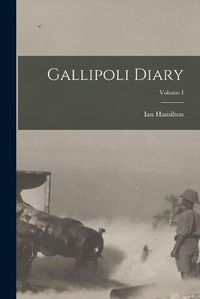 Cover image for Gallipoli Diary; Volume I