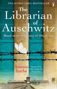 Cover image for The Librarian of Auschwitz: The heart-breaking Sunday Times bestseller based on the incredible true story of Dita Kraus