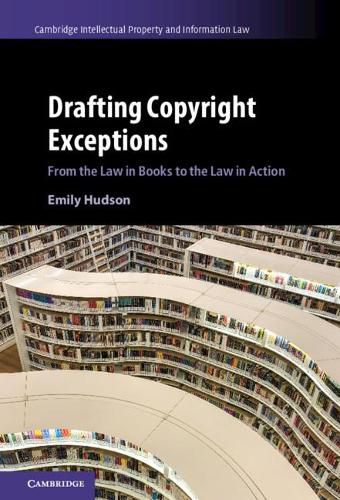 Cover image for Drafting Copyright Exceptions: From the Law in Books to the Law in Action