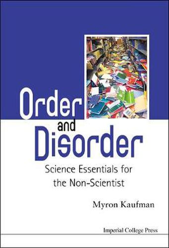 Cover image for Order And Disorder: Science Essentials For The Non-scientist