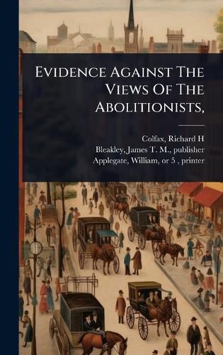 Cover image for Evidence Against The Views Of The Abolitionists,